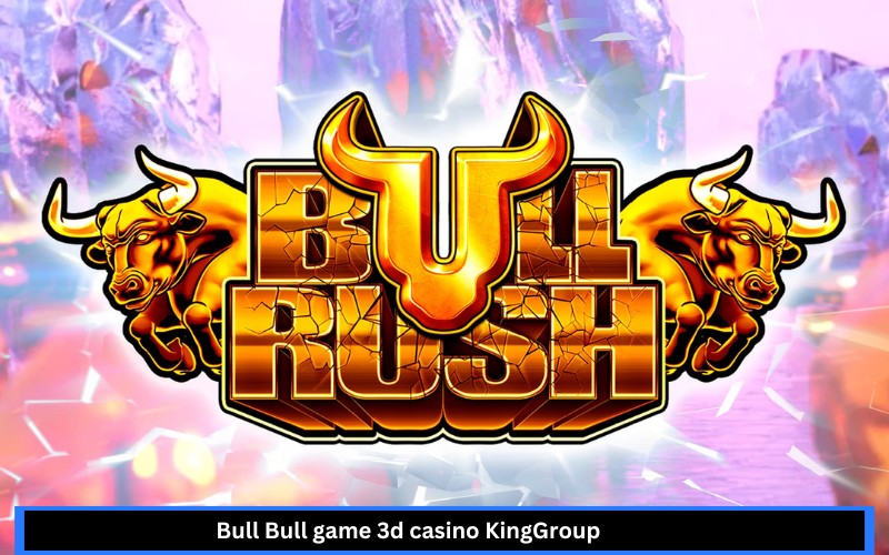 Bull Bull game 3d casino KingGroup 