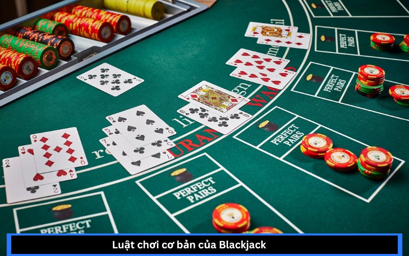 Luật chơi cơ bản của Blackjack