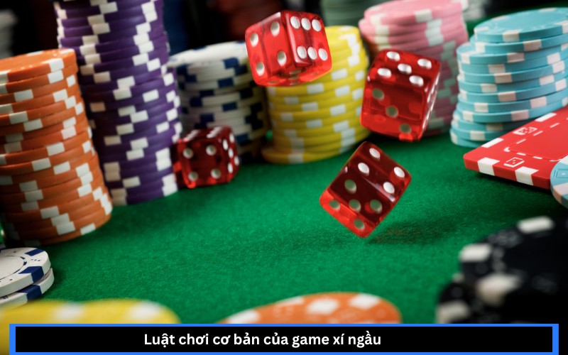 Luật chơi cơ bản của game xí ngầu