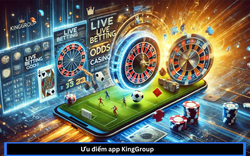 Ưu điểm app KingGroup